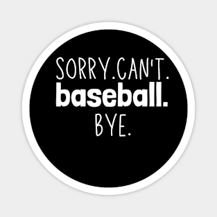 Sorry. Can't. Baseball. Bye. baseball player baseball season Magnet